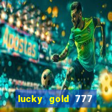 lucky gold 777 paga mesmo